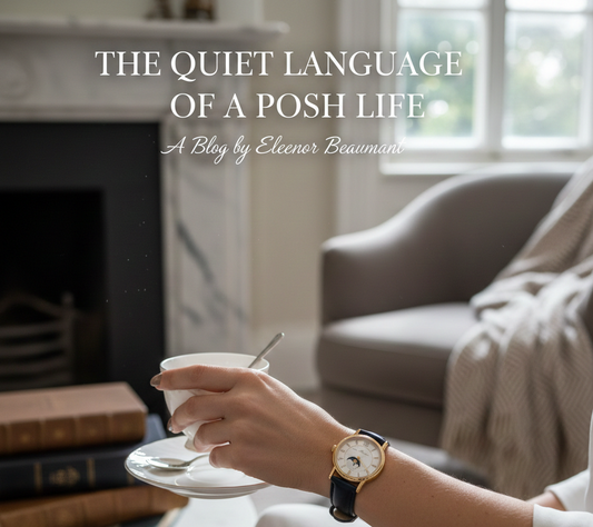 The Quiet Language of a Posh Life